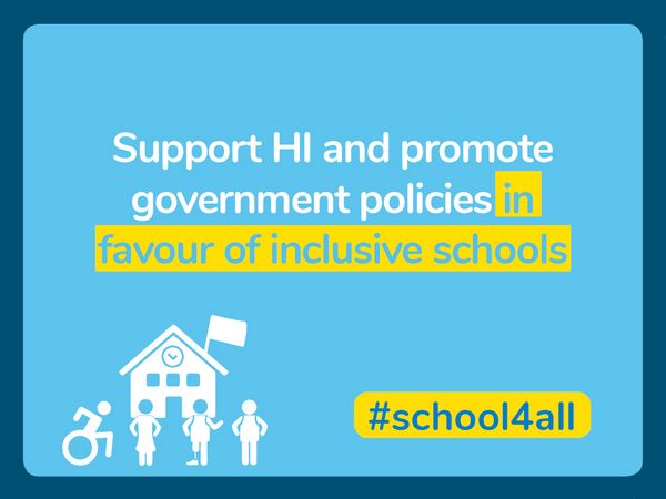 Support HI and promote government policies in favour of inclusive schools.