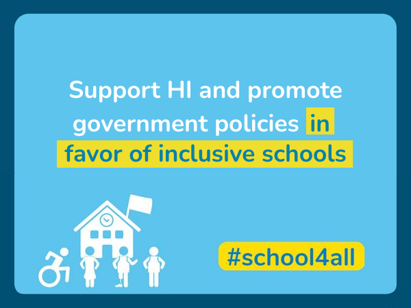 Support HI and promote government policies in favour of inclusive schools.